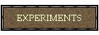 EXPERIMENTS